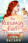 The Runaway Girl : A gripping, emotional historical romance aboard the Titanic - eBook