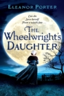 The Wheelwright's Daughter : A historical tale of witchcraft, love and superstition - Book