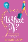 What If? : The perfect laugh-out-loud romantic comedy from #1 bestseller Shari Low - Book
