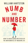 Numb and Number : How to Avoid Being Mystified by the Mathematics of Modern Life - Book