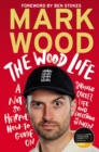 The Wood Life : WINNER OF THE 2023 SPORTS BOOK AWARDS SPORTS ENTERTAINMENT BOOK OF THE YEAR - Book