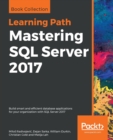 Mastering SQL Server 2017 : Build smart and efficient database applications for your organization with SQL Server 2017 - Book