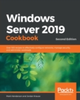 Windows Server 2019 Cookbook : Over 100 recipes to effectively configure networks, manage security, and administer workloads, 2nd Edition - Book
