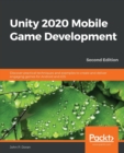 Unity 2020 Mobile Game Development : Discover practical techniques and examples to create and deliver engaging games for Android and iOS - Book