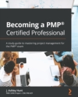 Becoming a PMP (R) Certified Professional : A study guide to mastering project management for the PMP (R) exam - Book