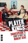 Player Kings : Shakespeare's Henry IV Parts 1 & 2 - Book