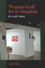 'Purpose-built’ Art in Hospitals : Art with Intent - Book