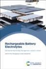 Rechargeable Battery Electrolytes : Electrochemical Energy Storage from Liquids to Solids - eBook