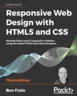 Responsive Web Design with HTML5 and CSS : Develop future-proof responsive websites using the latest HTML5 and CSS techniques, 3rd Edition - Book