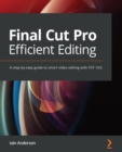 Final Cut Pro Efficient Editing : A step-by-step guide to smart video editing with FCP 10.6 - Book