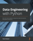 Data Engineering with Python : Work with massive datasets to design data models and automate data pipelines using Python - Book