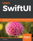 Learn SwiftUI : An introductory guide to creating intuitive cross-platform user interfaces using Swift 5 - Book