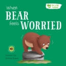 When Bear Feels Worried - Book