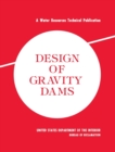 Design of Gravity Dams : Design Manual for Concrete Gravity Dams (A Water Resources Technical Publication) - Book