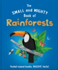 The Small and Mighty Book of Rainforests : Pocket-sized books, MASSIVE facts! - Book