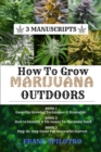 How to Grow Marijuana Outdoors : Guerrilla Growing Techniques & Strategies, How to Identify & Fix Issues To Maximise Yield, Step-By-Step Guide for Successful Harvest - Book