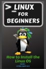Linux for Beginners : How to Install the Linux OS - Book
