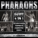 Pharaohs Of Egypt: 4 In 1 : History Of Tutankhamun, Ramses II, Cleopatra & Khufu - eAudiobook