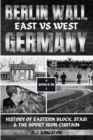 Berlin Wall : History Of Eastern Block, Stasi & The Soviet Iron Curtain - Book