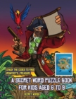 Secret Words (A secret word puzzle book for kids aged 6 to 9) : Follow the clues on each page and you will be guided around a map of Captain Ironfoots Island. If you find the correct location of Ironf - Book