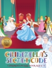 Children's Puzzle Book Age 5 - 7 (Cinderella's secret code) : Help Prince Charming find Cinderella. Using the map supplied, help Prince Charming solve the cryptic clues, overcome numerous obstacles, a - Book