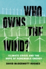 Who Owns the Wind? : Climate Crisis and the Hope of Renewable Energy - eBook