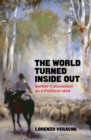 The World Turned Inside Out : Settler Colonialism as a Political Idea - eBook