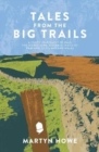 Tales from the Big Trails : A forty-year quest to walk the iconic long-distance trails of England, Scotland and Wales - Book