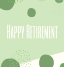Happy Retirement Guest Book with lined pages (hardback) : Guest book for retirement, message book, memory book, keepsake, retirement book to sign - Book