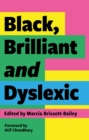 Black, Brilliant and Dyslexic : Neurodivergent Heroes Tell their Stories - Book