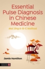 Essential Pulse Diagnosis in Chinese Medicine : Mai Jing A-B-C Method - Book