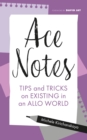 Ace Notes : Tips and Tricks on Existing in an Allo World - Book