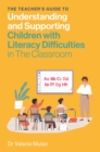 The Teacher's Guide to Understanding and Supporting Children with Literacy Difficulties In The Classroom - Book