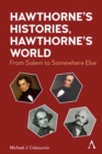 Hawthorne's Histories, Hawthorne's World : From Salem to Somewhere Else - Book