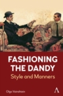 Fashioning the Dandy : Style and Manners - Book