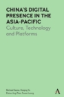 China’s Digital Presence in the Asia-Pacific : Culture, Technology and Platforms - Book