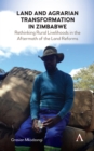 Land and Agrarian Transformation in Zimbabwe : Rethinking Rural Livelihoods in the Aftermath of the Land Reforms - Book