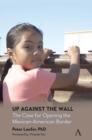 Up Against the Wall : The Case for Opening the Mexican-American Border - Book