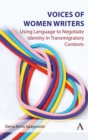 Voices of Women Writers : Using Language to Negotiate Identity in (Trans)migratory Contexts - Book