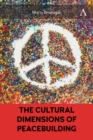 The Cultural Dimensions of Peacebuilding - Book