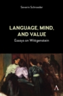 Language, Mind, and Value : Essays on Wittgenstein - Book