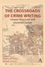 The Crossroads of Crime Writing : Unseen Structures and Uncertain Spaces - eBook
