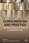 Consumerism and Prestige : The Materiality of Literature in the Modern Age - Book