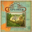 How to be an Explorer : An Adventurer's Guide - Book