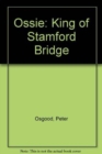 Ossie : King of Stamford Bridge - Book