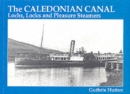 The Caledonian Canal : Lochs, Locks and Pleasure Steamers - Book