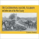 Old Clackmannan, Sauchie and Tullibody and Other Airts of the Wee County - Book