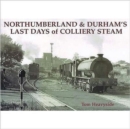 Northumberland and Durham's Last Days of Colliery Steam - Book