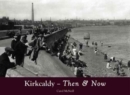 Kirkcaldy Then & Now - Book