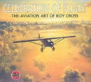 Celebration of Flight: the Aviation Art of Roy Cross - Book